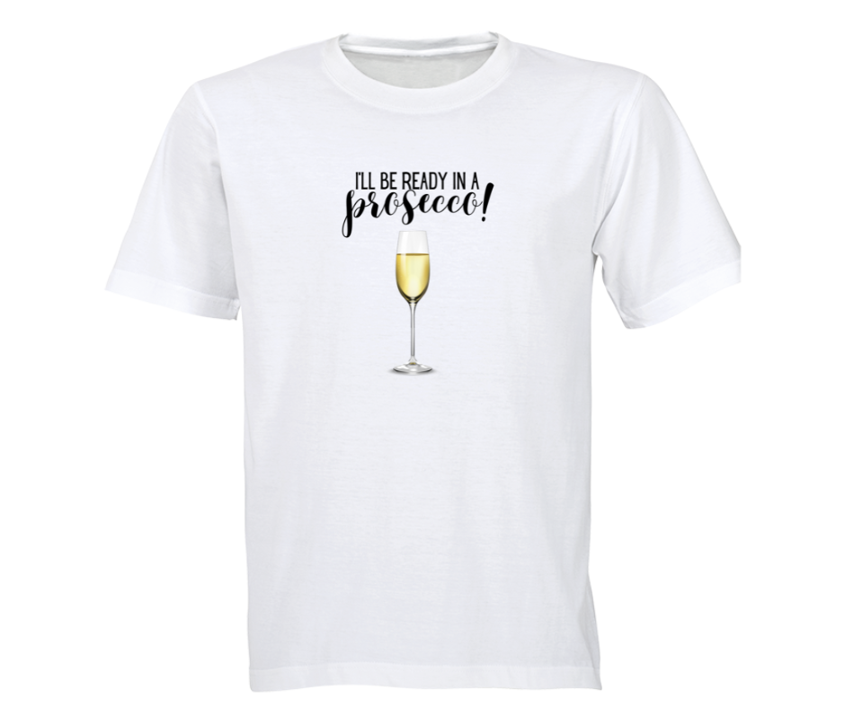 white t-shirt with the graphic i'll be ready in a prosecco graphic uniesex