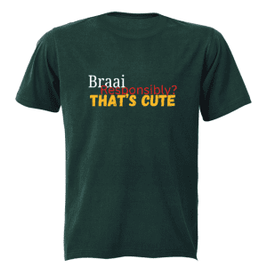 text graphic tee of Braai Responsibly – That’s Cute