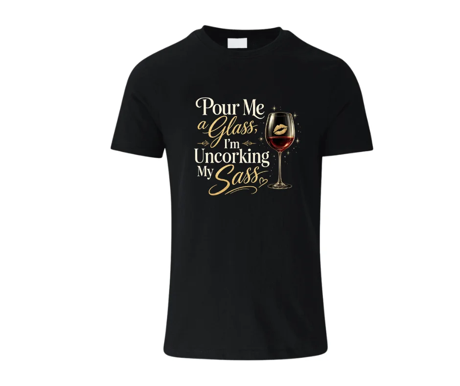 wine-Ot pour me a glass I am uncorking my sass Tee | Wine Tee | Wine theme t-shirt