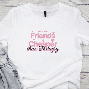 Wine with Friends is Cheaper Than Therapy