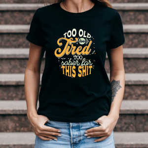 Too Old, Too Tired, Too Sober for This Sh*t