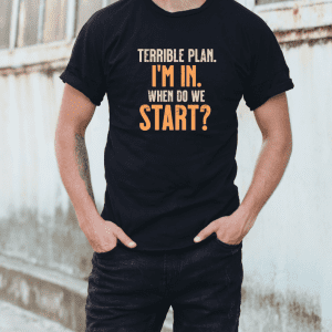 Terrible Plan, I’m In