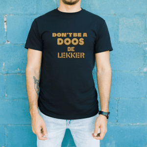 “Don’t Be a Doos, Be Lekker”
