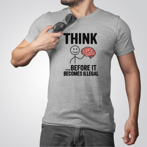 graphic tee with think before it becomes illegal unisex