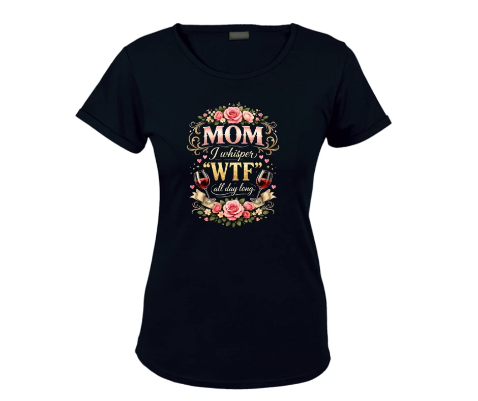 Wine-Ot Mom – I Whisper “WTF” All Day Long T-Shirt | Moms Tee | Mothers Day T-Shirt Ladies
