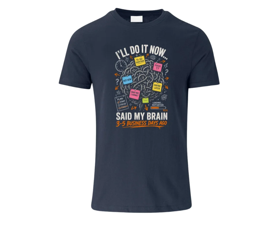 “I’ll Do It Now… Said My Brain 3–5 Business Days Ago” Funny ADHD T-Shirt | ADHD Tee | Funny ADHD Tee