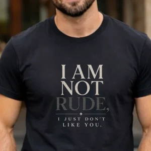 Wine-Ot “I Am Not Rude, I Just Don’t Like You” Funny Graphic T-Shirt | Passiver Agressive Tee | Unfiltered Energy T-Shirt