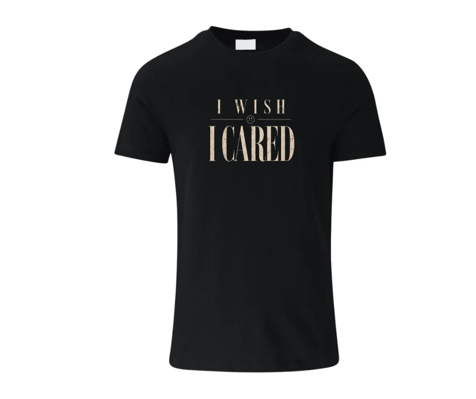 “I Wish I Cared” Funny Sarcastic T-Shirt | Passive Aggressive Tee | Unfiltered Energy