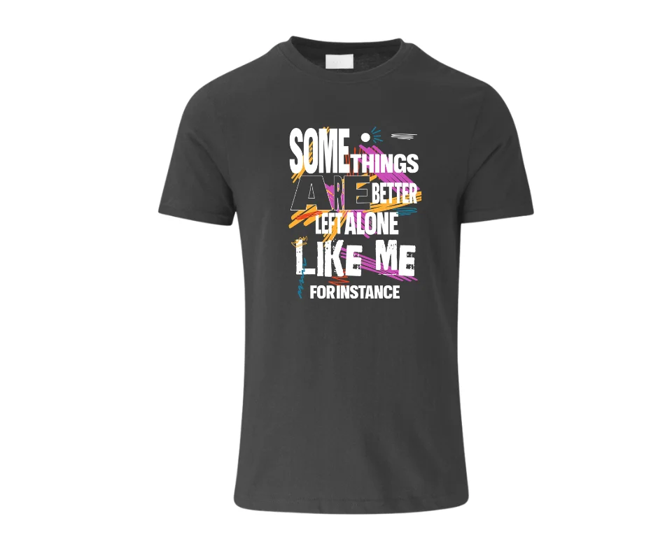 Are Better Left Alone… Like Me” Funny Sarcastic T-Shirt | Passive Aggressive Tee | Unfiltered Energy