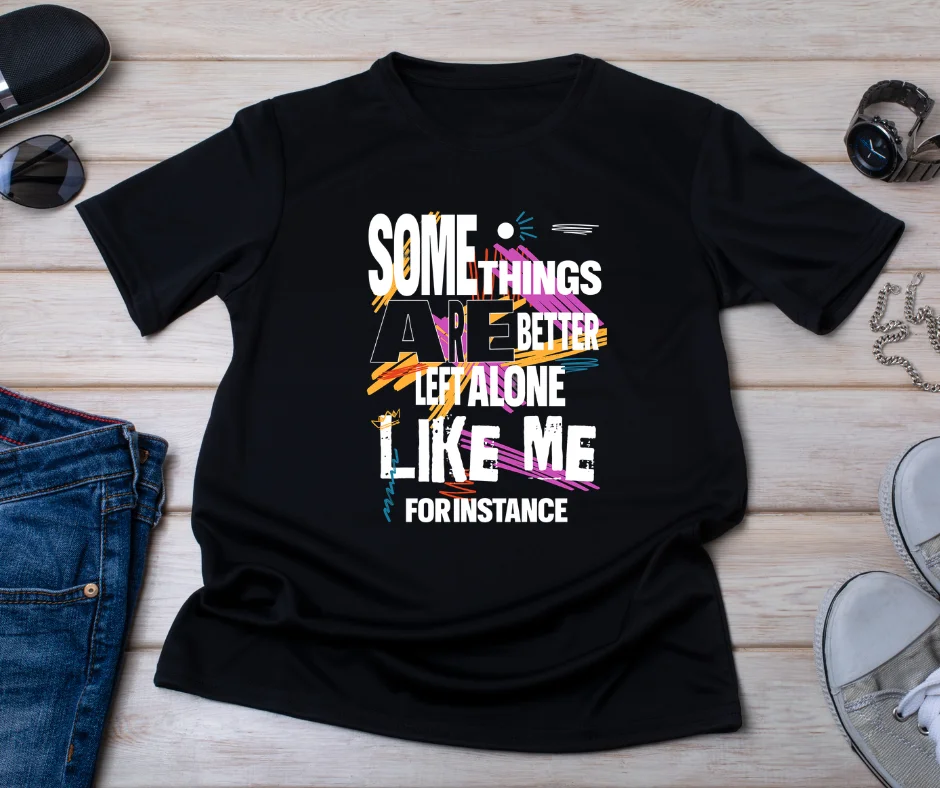 Are Better Left Alone… Like Me” Funny Sarcastic T-Shirt | Passive Aggressive Tee | Unfiltered Energy