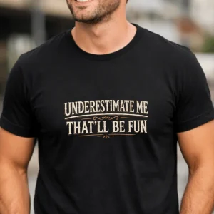 wine-Ot Underestimate Me – That’ll Be Fun T-Shirt | Passive Agressive Tee | Unfiltered Energy