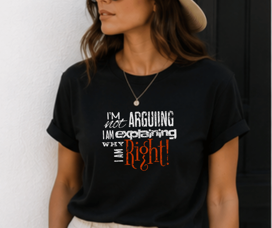 wine-Ot I’m Not Arguing, I’m Explaining Why I Am Right T-Shirt | Passive Aggressive Tee | Unfiltered Energy